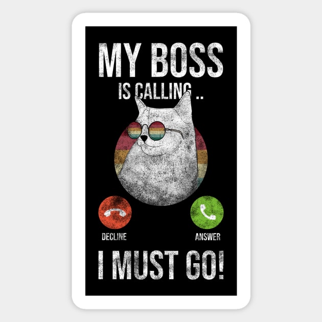 My BOSS Is Calling And I Must Go Sticker by Rishirt